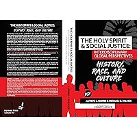 The Holy Spirit and Social Justice Interdisciplinary Global Perspectives: History, Race & Culture The Holy Spirit and Social Justice Interdisciplinary Global Perspectives: History, Race & Culture Kindle Paperback
