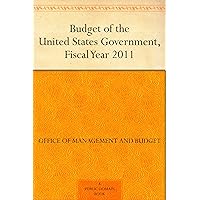 Budget of the United States Government, Fiscal Year 2011 Budget of the United States Government, Fiscal Year 2011 Kindle Paperback