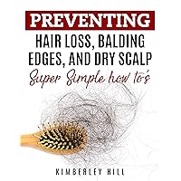 Preventing Hair Loss, Balding Edges, and Dry Scalp: Super Simple How To's