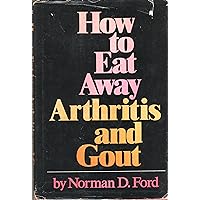 How to Eat Away Arthritis and Gout How to Eat Away Arthritis and Gout Hardcover