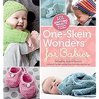One-Skein Wonders® for Babies: 101 Knitting Projects for Infants & Toddlers One-Skein Wonders® for Babies: 101 Knitting Projects for Infants & Toddlers Paperback Kindle