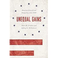 Unequal Gains: American Growth and Inequality since 1700 (The Princeton Economic History of the Western World, 62) Unequal Gains: American Growth and Inequality since 1700 (The Princeton Economic History of the Western World, 62) Paperback Audible Audiobook Kindle Hardcover Audio CD