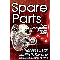 Spare Parts: Organ Replacement in American Society Spare Parts: Organ Replacement in American Society Kindle Hardcover Paperback