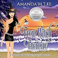 From Witch to Eternity: A Moonstone Bay Cozy Mystery Books 4-6 From Witch to Eternity: A Moonstone Bay Cozy Mystery Books 4-6 Audible Audiobook Kindle