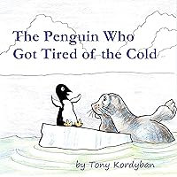The Penguin Who Got Tired of the Cold The Penguin Who Got Tired of the Cold Kindle Paperback