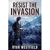 Resist the Invasion: A Post-Apocalyptic Survival Thriller (Constant Danger Book 4) Resist the Invasion: A Post-Apocalyptic Survival Thriller (Constant Danger Book 4) Kindle Paperback