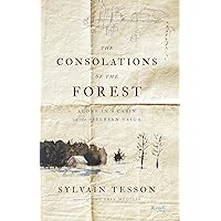 The Consolations of the Forest: Alone in a Cabin on the Siberian Taiga The Consolations of the Forest: Alone in a Cabin on the Siberian Taiga Kindle Paperback Hardcover