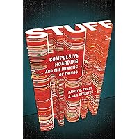 Stuff: Compulsive Hoarding and the Meaning of Things Stuff: Compulsive Hoarding and the Meaning of Things Kindle Paperback Audible Audiobook Hardcover