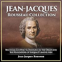 Jean-Jacques Rousseau Collection: The Social Contract & Discourse on the Origin and the Foundations of Inequality Among Men Jean-Jacques Rousseau Collection: The Social Contract & Discourse on the Origin and the Foundations of Inequality Among Men Audible Audiobook Paperback