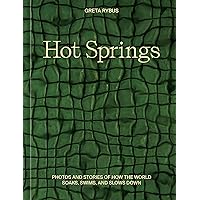 Hot Springs: Photos and Stories of How the World Soaks, Swims, and Slows Down Hot Springs: Photos and Stories of How the World Soaks, Swims, and Slows Down Hardcover Kindle