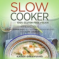 Slow Cooker: 100% Vegan! Irresistibly Good & Super Easy Gluten-Free Vegan Recipes for Slow Cooker Slow Cooker: 100% Vegan! Irresistibly Good & Super Easy Gluten-Free Vegan Recipes for Slow Cooker Paperback Audible Audiobook Hardcover