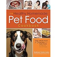 The Healthy Homemade Pet Food Cookbook: 75 Whole-Food Recipes and Tasty Treats for Dogs and Cats of All Ages The Healthy Homemade Pet Food Cookbook: 75 Whole-Food Recipes and Tasty Treats for Dogs and Cats of All Ages Paperback Kindle