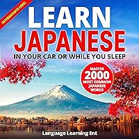 Learn Japanese in Your Car or While You Sleep: Intermediate Level: Master 2000 Most Common Japanese Words Learn Japanese in Your Car or While You Sleep: Intermediate Level: Master 2000 Most Common Japanese Words Audible Audiobook