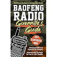 Baofeng Radio Survival Guide: The Ultimate Guerrilla's Handbook to Baofeng Radio Mastery to Safeguard Yourself and The People You Love in Crises | Gain Proficiency to Thrive in Any Emergency
