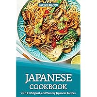 Japanese Cookbook with 25 Original, and Yummy Japanese Recipes: Satisfy Your Desire for Japanese Cuisine Japanese Cookbook with 25 Original, and Yummy Japanese Recipes: Satisfy Your Desire for Japanese Cuisine Kindle Paperback