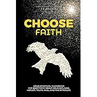 Choose Faith: Your Spiritual Guidebook For Questions About Religion, God, Heaven, Truth, Evil, and the Afterlife (Life Planning Series)