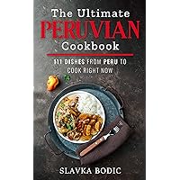 The Ultimate Peruvian Cookbook: 111 Dishes From Peru To Cook Right Now (World Cuisines Book 10) The Ultimate Peruvian Cookbook: 111 Dishes From Peru To Cook Right Now (World Cuisines Book 10) Kindle Paperback Hardcover