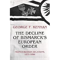The Decline of Bismarck's European Order: Franco-Russian Relations 1875-1890 The Decline of Bismarck's European Order: Franco-Russian Relations 1875-1890 Hardcover