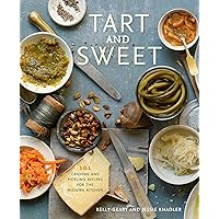 Tart and Sweet: 101 Canning and Pickling Recipes for the Modern Kitchen: A Cookbook Tart and Sweet: 101 Canning and Pickling Recipes for the Modern Kitchen: A Cookbook Hardcover Kindle