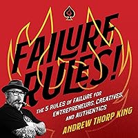 Failure Rules!: The 5 Rules of Failure for Entrepreneurs, Creatives, and Authentics Failure Rules!: The 5 Rules of Failure for Entrepreneurs, Creatives, and Authentics Audible Audiobook Hardcover Kindle Paperback