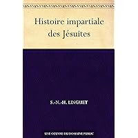 Histoire impartiale des Jésuites (French Edition)