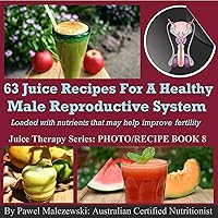 63 juice recipes for healthy male reproductive system: Loaded with nutrients that may help in improving fertility. (Juice Therapy Book 8) 63 juice recipes for healthy male reproductive system: Loaded with nutrients that may help in improving fertility. (Juice Therapy Book 8) Kindle