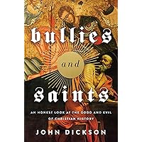 Bullies and Saints: An Honest Look at the Good and Evil of Christian History Bullies and Saints: An Honest Look at the Good and Evil of Christian History Kindle Paperback Audible Audiobook Hardcover Audio CD