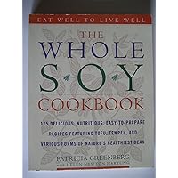 The Whole Soy Cookbook, 175 delicious, nutritious, easy-to-prepare Recipes featuring tofu, tempeh, and various forms of nature's healthiest Bean The Whole Soy Cookbook, 175 delicious, nutritious, easy-to-prepare Recipes featuring tofu, tempeh, and various forms of nature's healthiest Bean Paperback
