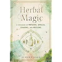 Herbal Magic: A Handbook of Natural Spells, Charms, and Potions (Volume 7) (Mystical Handbook, 7) Herbal Magic: A Handbook of Natural Spells, Charms, and Potions (Volume 7) (Mystical Handbook, 7) Hardcover Kindle