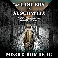 The Last Boy in Auschwitz: A WW2 Jewish Holocaust Survival True Story (Heroic Children of World War II) The Last Boy in Auschwitz: A WW2 Jewish Holocaust Survival True Story (Heroic Children of World War II) Paperback Kindle Audible Audiobook Hardcover