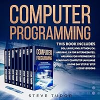 Computer Programming: This Book Includes: SQL, Linux, Java, Python, C#, Arduino, C# For Intermediates, Arduino For Intermediates Learn Any Computer Language In One Day Step by Step (#2022 Version): This Book Includes: SQL, Linux, Java, Python, C#, Arduino, C# for Intermediates, Arduino for Intermediates Computer Programming: This Book Includes: SQL, Linux, Java, Python, C#, Arduino, C# For Intermediates, Arduino For Intermediates Learn Any Computer Language In One Day Step by Step (#2022 Version): This Book Includes: SQL, Linux, Java, Python, C#, Arduino, C# for Intermediates, Arduino for Intermediates Audible Audiobook Kindle Hardcover Paperback