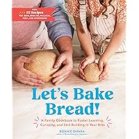 Let's Bake Bread!: A Family Cookbook to Foster Learning, Curiosity, and Skill Building in Your Kids Let's Bake Bread!: A Family Cookbook to Foster Learning, Curiosity, and Skill Building in Your Kids Hardcover Kindle