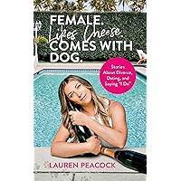 Female. Likes Cheese. Comes with Dog.: Stories About Divorce, Dating, and Saying “I Do” Female. Likes Cheese. Comes with Dog.: Stories About Divorce, Dating, and Saying “I Do” Kindle Audible Audiobook Paperback