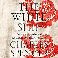 The White Ship: Conquest, Anarchy and the Wrecking of Henry I’s Dream The White Ship: Conquest, Anarchy and the Wrecking of Henry I’s Dream Audible Audiobook Paperback Kindle Hardcover