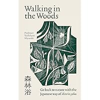 Walking in the Woods: Go back to nature with the Japanese way of shinrin-yoku Walking in the Woods: Go back to nature with the Japanese way of shinrin-yoku Paperback Audible Audiobook Kindle Hardcover