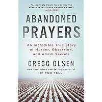 Abandoned Prayers: An Incredible True Story of Murder, Obsession, and Amish Secrets (St. Martin's True Crime Library) Abandoned Prayers: An Incredible True Story of Murder, Obsession, and Amish Secrets (St. Martin's True Crime Library) Audible Audiobook Paperback Kindle Mass Market Paperback