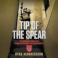 Tip of the Spear: The Incredible Story of an Injured Green Beret's Return to Battle Tip of the Spear: The Incredible Story of an Injured Green Beret's Return to Battle Audible Audiobook Hardcover Kindle Audio CD