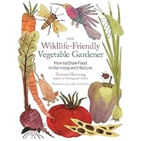 The Wildlife-Friendly Vegetable Gardener: How to Grow Food in Harmony with Nature The Wildlife-Friendly Vegetable Gardener: How to Grow Food in Harmony with Nature Paperback Kindle