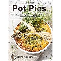 Love Buds Pot Pies: Healthy Sugar Free Recipes with Weed, Hemp, Pot & Marijuana (Cooking with Cannabis Book 9) Love Buds Pot Pies: Healthy Sugar Free Recipes with Weed, Hemp, Pot & Marijuana (Cooking with Cannabis Book 9) Kindle Paperback