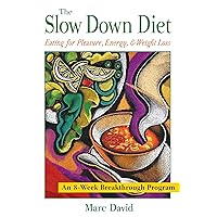 The Slow Down Diet: Eating for Pleasure, Energy, and Weight Loss The Slow Down Diet: Eating for Pleasure, Energy, and Weight Loss Paperback Hardcover