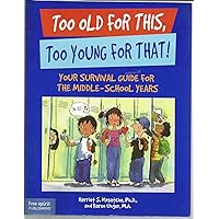 Too Old for This, Too Young for That!: Your Survival Guide for the Middle-School Years Too Old for This, Too Young for That!: Your Survival Guide for the Middle-School Years Paperback