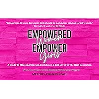 Empowered Women Empower Girls: A Guide To Modeling Courage, Confidence, And Self-Love For The Next Generation Empowered Women Empower Girls: A Guide To Modeling Courage, Confidence, And Self-Love For The Next Generation Kindle Audible Audiobook Paperback