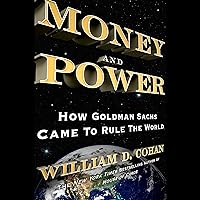 Money and Power: How Goldman Sachs Came to Rule the World Money and Power: How Goldman Sachs Came to Rule the World Audible Audiobook Paperback Kindle Hardcover