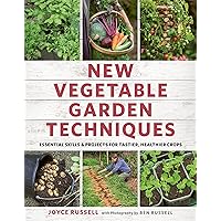 New Vegetable Garden Techniques: Essential skills and projects for tastier, healthier crops New Vegetable Garden Techniques: Essential skills and projects for tastier, healthier crops Flexibound Kindle