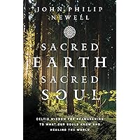 Sacred Earth, Sacred Soul: Celtic Wisdom for Reawakening to What Our Souls Know and Healing the World Sacred Earth, Sacred Soul: Celtic Wisdom for Reawakening to What Our Souls Know and Healing the World Paperback Audible Audiobook Kindle Hardcover Audio CD