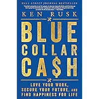 Blue-Collar Cash: Love Your Work, Secure Your Future, and Find Happiness for Life Blue-Collar Cash: Love Your Work, Secure Your Future, and Find Happiness for Life Hardcover Audible Audiobook Kindle Audio CD