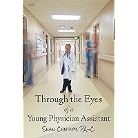 Through the Eyes of a Young Physician Assistant Through the Eyes of a Young Physician Assistant Kindle Paperback