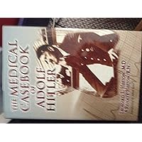 The Medical Casebook of Adolf Hitler: His Illnesses, Doctors, and Drugs The Medical Casebook of Adolf Hitler: His Illnesses, Doctors, and Drugs Hardcover Paperback