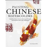 Painting Chinese Watercolors Combine Classic Chinese Painting Principles with Western Watercolor Techniques Painting Chinese Watercolors Combine Classic Chinese Painting Principles with Western Watercolor Techniques Paperback