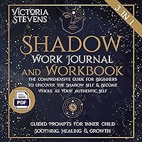 Shadow Work Journal and Workbook: The Comprehensive Guide for Beginners to Uncover the Shadow Self & Become Whole as Your Authentic Self - Guided Prompts for Inner Child Soothing, Healing & Growth Shadow Work Journal and Workbook: The Comprehensive Guide for Beginners to Uncover the Shadow Self & Become Whole as Your Authentic Self - Guided Prompts for Inner Child Soothing, Healing & Growth Kindle Paperback Audible Audiobook Hardcover